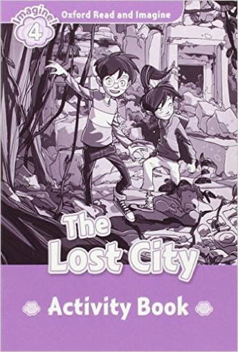Oxford Read and Imagine 4: LOST CITY Activity Book 