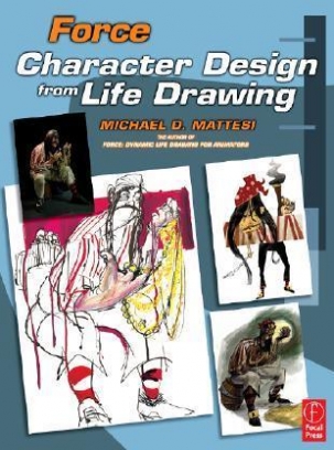 Mattesi Mike Force: Character Design from Life Drawing 