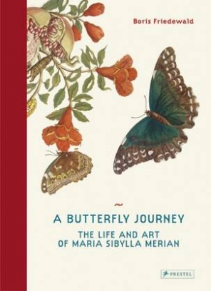 Friedewald B. A Butterfly Journey. Maria Sibylla Merian. Artist and Scientist 