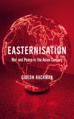 Rachman G. Easternisation. War and Peace in the Asian Century 