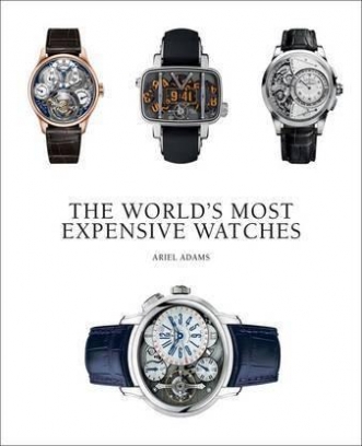 Adams A. The World's Most Expensive Watches 