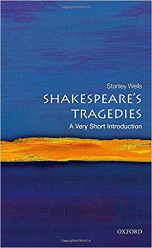 Wells Stanley Shakespeare's Tragedies: A Very Short Introduction 
