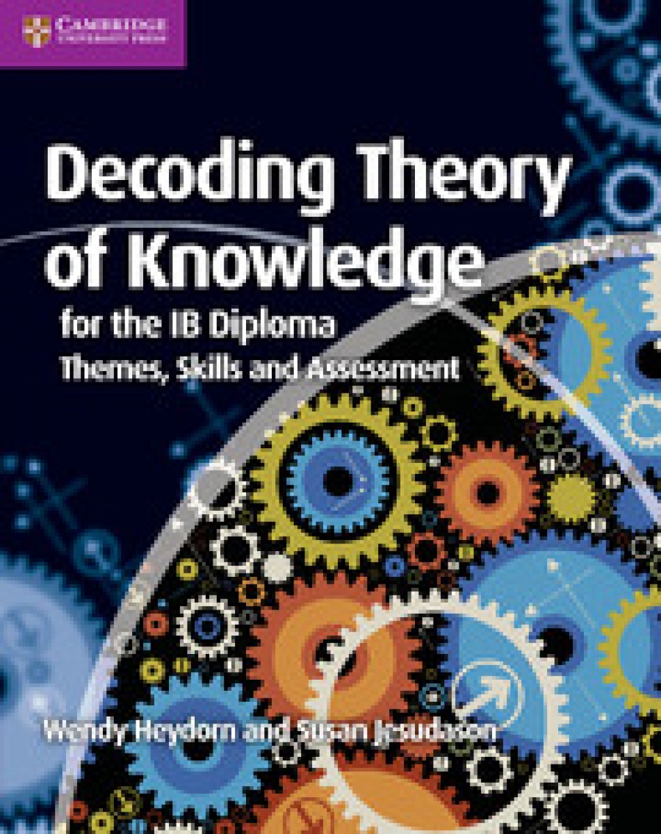 Heydorn Wendy, Jesudason Susan Decoding Theory of Knowledge for the IB Diploma 