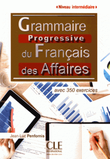Penfornis Jean-Luc Grammaire progressive du français des affaires. Niveau intermédiaire 