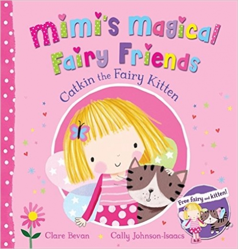 Bevan Clare, Johnson-Isaacs Cally Macmillan Publishers_Teenage: Mimis Magic.Fairy Friends 1: Catkin Fairy Kitten 