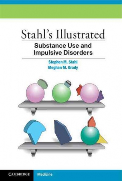 Stephen M. Stahl, Meghan M. Grady Stahls Illustrated Substance UseandImpulsive Disorders 