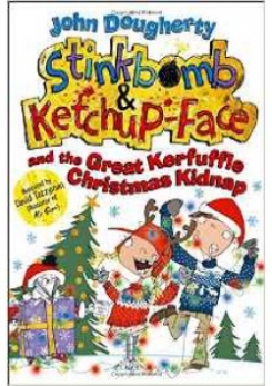 Dougherty John, Tazzyman David Stinkbomb & Ketchup-Face and the Great Kerfuffle Christmas Kidnap 