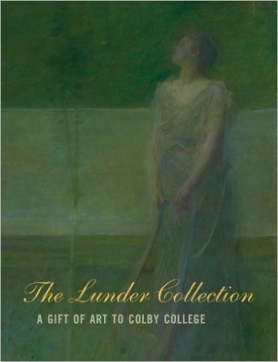 Lunder Paula The Lunder Collection: A Gift of Art to Colby College 