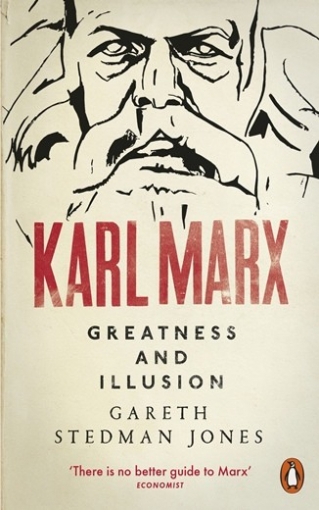 Jones Gareth Stedman Karl Marx. Greatness and Illusion 