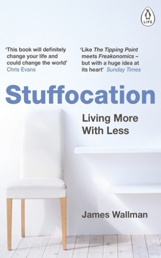 Wallman James Stuffocation. Living More with Less 