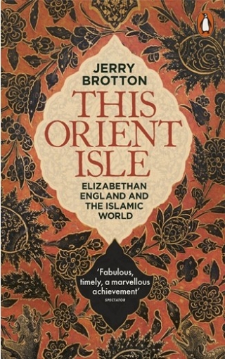 Brotton Jerry This Orient Isle. Elizabethan England and the Islamic World 