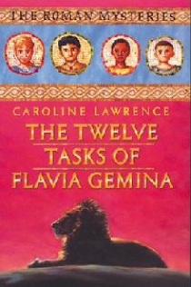Lawrence Caroline The Twelve tasks of flavia gemina  (The Roman Mysteries) 