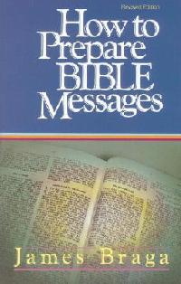 Braga James How to Prepare Bible Messages 