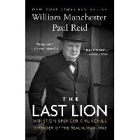 Manchester William, Reid Paul The Last Lion, Volume III: Winston Spencer Churchill: Defender of the Realm, 1940-1965 