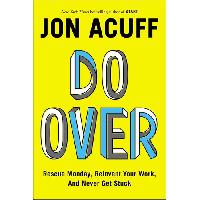 Jon Accuf Do Over: Rescue Monday, Reinvent Your Work, And Never Get Stuck 