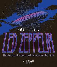 Bream Jon Whole Lotta Led Zeppelin, 2nd Edition: The Illustrated History of the Heaviest Band of All Time 