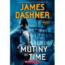 James Dashner A Mutiny in Time (Infinity Ring Book 1) 