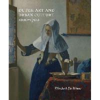 Biaevre Elisabeth De, Bievre Elisabeth De, De Biev Dutch Art and Urban Cultures, 1200-1700 
