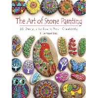 Bac F. Sehnaz The Art of Stone Painting: 30 Designs to Spark Your Creativity 