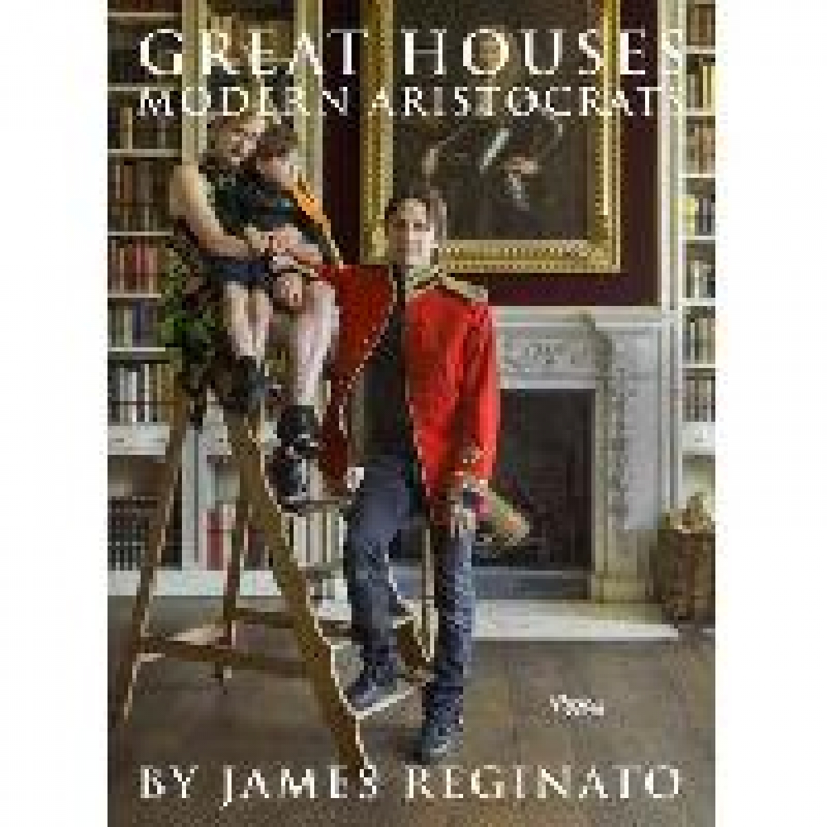 Reginato James Great Houses, Modern Aristocrats 