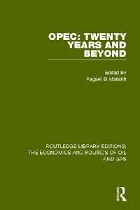 Ragaei el Mallakh (Editor) OPEC: Twenty Years and Beyond (Routledge Library Editions: The Economics and Politics of Oil and Gas) Volume 2 