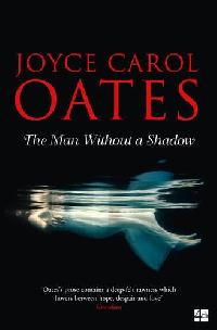 Joyce Carol Oates The Man without a Shadow 
