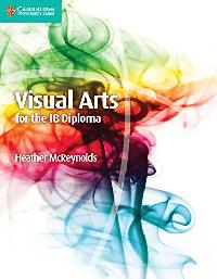 McReynolds Visual Arts for the IB Diploma, Paperback, 1 Ed 