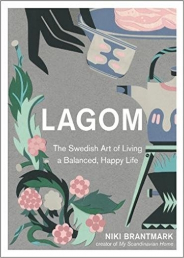 Brantmark Niki Lagom: The Swedish Art Of Living A Balanced, Happy Life 