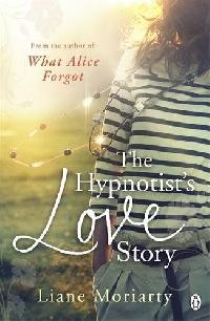 Liane Moriarty The Hypnotist's Love Story 