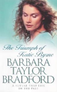 Barbara Taylor Bradford Triumph of Katie Byrne, The 