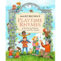 Brown Marc Tolon Marc Brown's Playtime Rhymes: A Treasury for Families to Learn and Play Together 