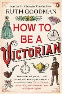 Ruth Goodman How To Be a Victorian 