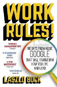 Bock, Laszlo Work Rules! : Insights from Inside Google That Will Transform How You Live and Lead 