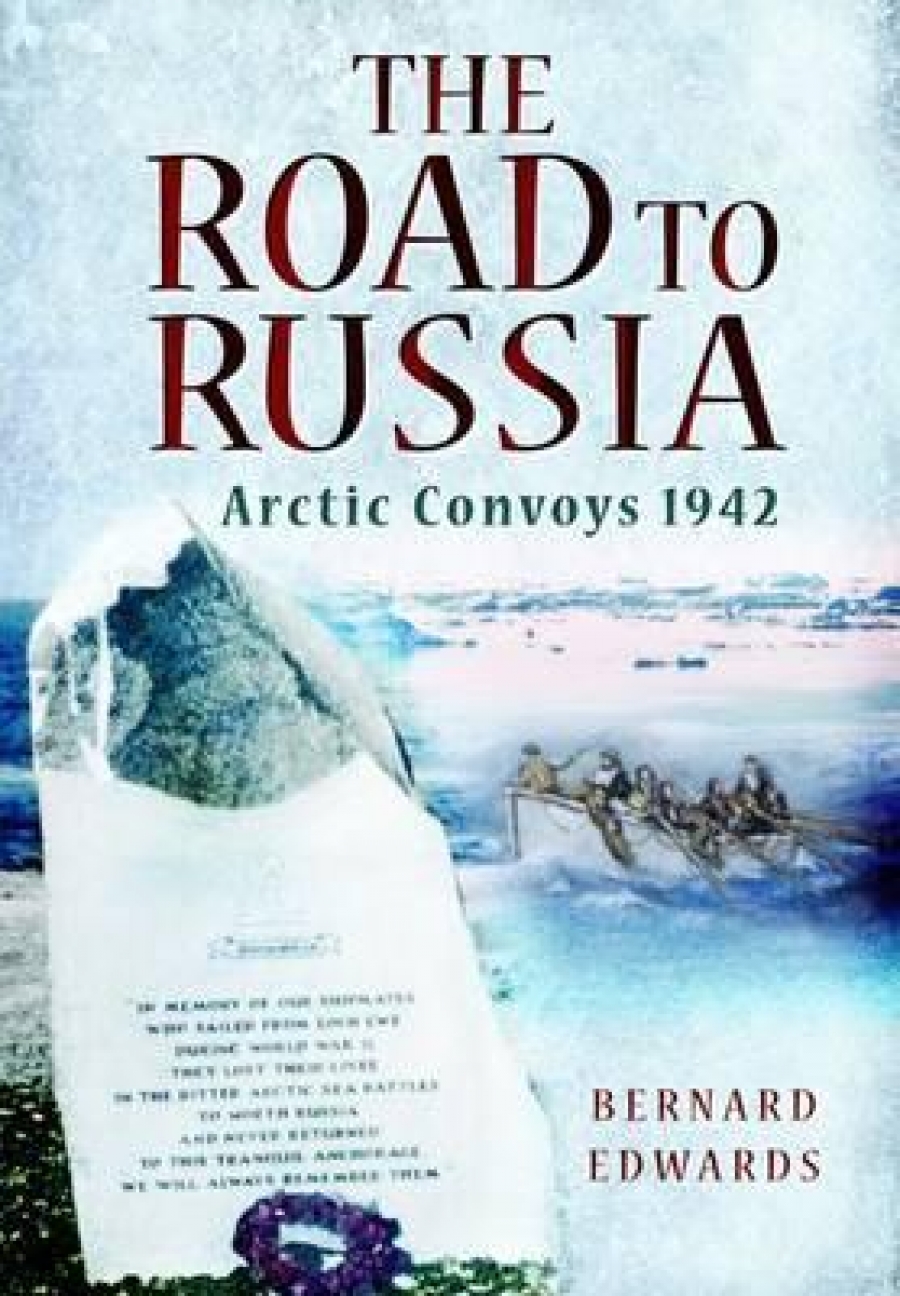 Edwards Bernard Road to Russia: Arctic Convoys 1942 