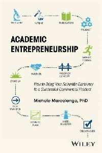 Marcolongo Academic Entrepreneurship: How to Bring Your Scien tific Discovery to a Successful Commercial Product 