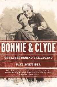 Schneider Paul Bonnie and Clyde: The Lives Behind the Legend 