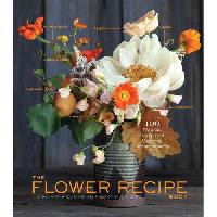 Harampolia Alethea, Rizzo Jill The Flower Recipe Book: 125 Step-by-Step Arrangements for Everyday Occasions 