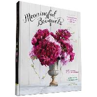 Oakies Leigh, McGuinness Lisa, Okies Leigh Meaningful Bouquets: Create Special Messages with Flowers - 25 Beautiful Arrangements 
