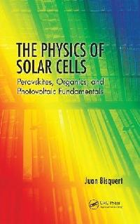Juan, Bisquert The Physics of Solar Cells: Perovskites, Organics, and Photovoltaic Fundamentals 