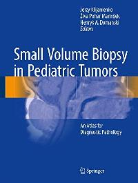 Klijanienko, Jerzy Small Volume Biopsy in Pediatric Tumors  An Atlas for Diagnostic Pathology 