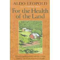 Aldo Leopold For the health of the land 