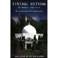 Dickson William Rory Living Sufism in North America: Between Tradition and Transformation 