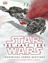 Jason Fry and Kemp Remillard Star Wars The Last Jedi (TM) Incredible Cross Sections 