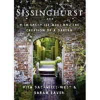 Sackville-West Vita, Raven Sarah Sissinghurst: Vita Sackville-West and the Creation of a Garden 