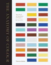 Patrick, Baty The Anatomy of Colour: The Story of Heritage Paints & Pigments 