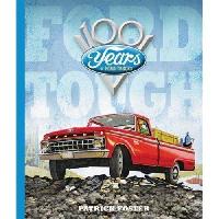 Foster Patrick Ford Tough: 100 Years of Ford Trucks 