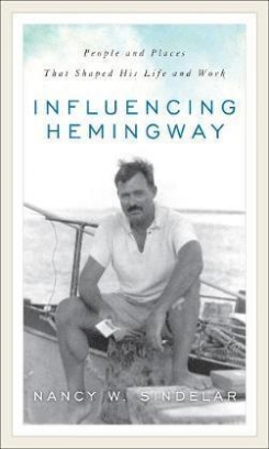 Sindelar Nancy W. Influencing Hemingway: People and Places That Shaped His Life and Work 