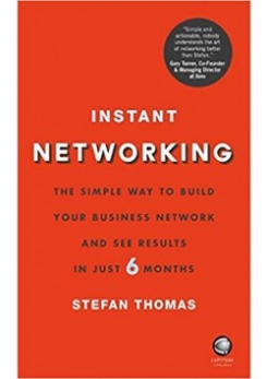 Thomas Stefan Instant Networking: The simple way to build your business network and see results in just 6 months 