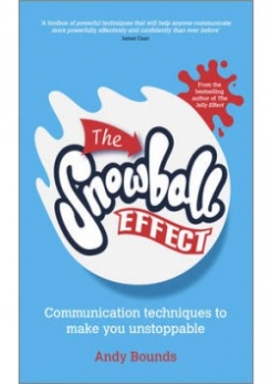 The Snowball Effect: Communication Techniques to Make You Unstoppable 