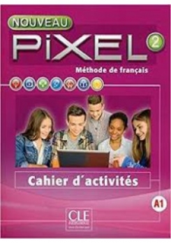 Callet Stéphanie Pixel 2. Methode de Francais: Cahier d'Activites 1. Niveaux A1 